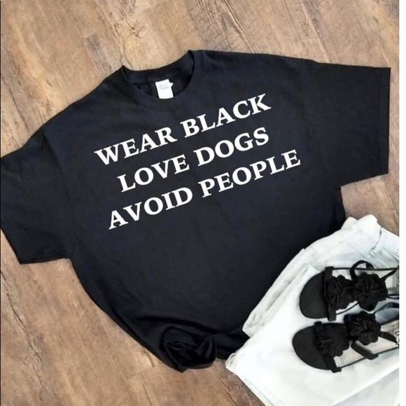 Gildan Tops - Wear black . Love dogs. Avoid people . T-shirt